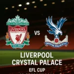 Liverpool vs Crystal Palace : EFL Cup