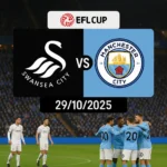 Swansea vs Man City EFL Cup 29/10/2025